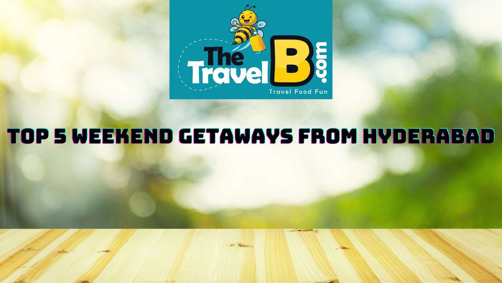 Top 5 Weekend Getaways from Hyderabad