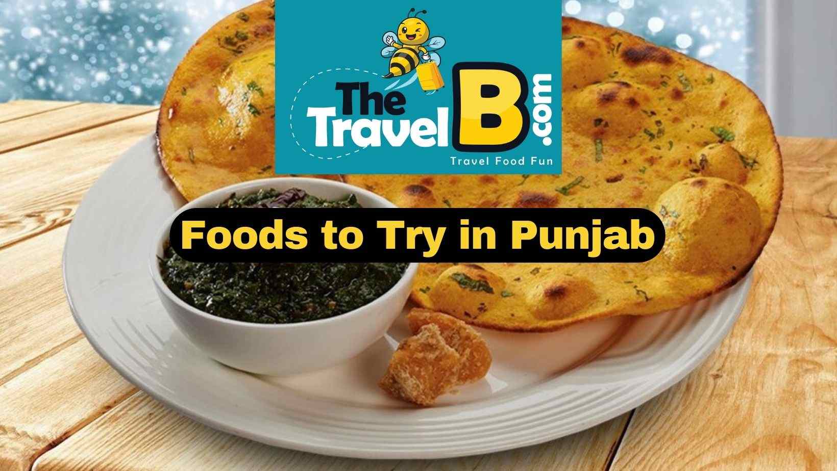 Foods to Try in Punjab During the Harvest Festival Travelb