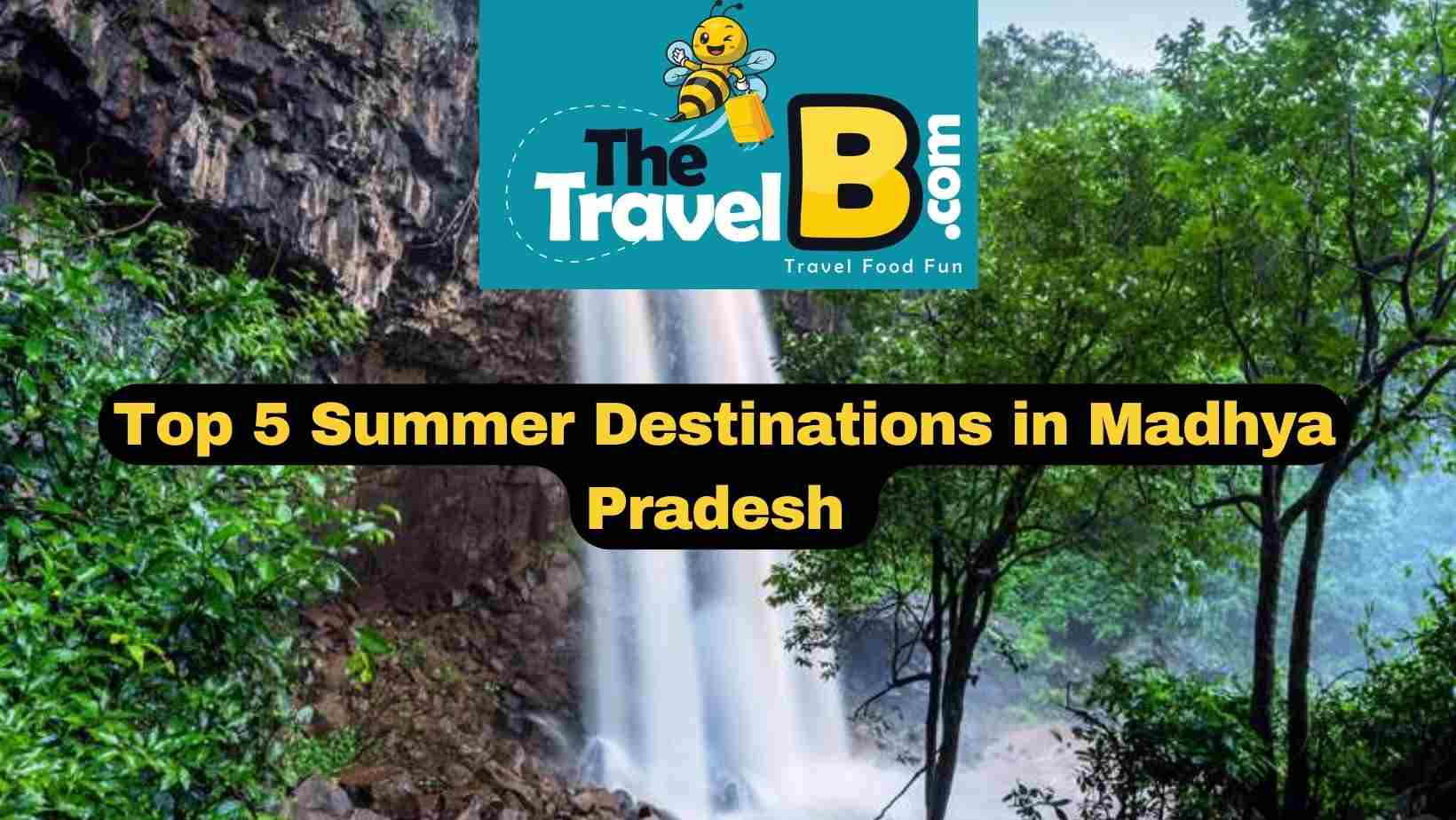 5 Must-Visit Places in Madhya Pradesh during Summer